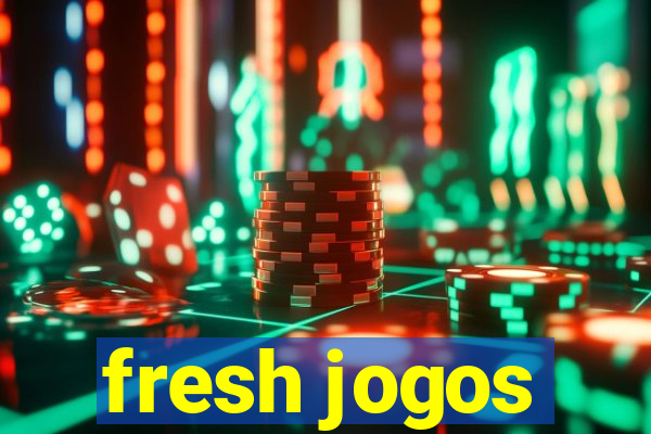 fresh jogos